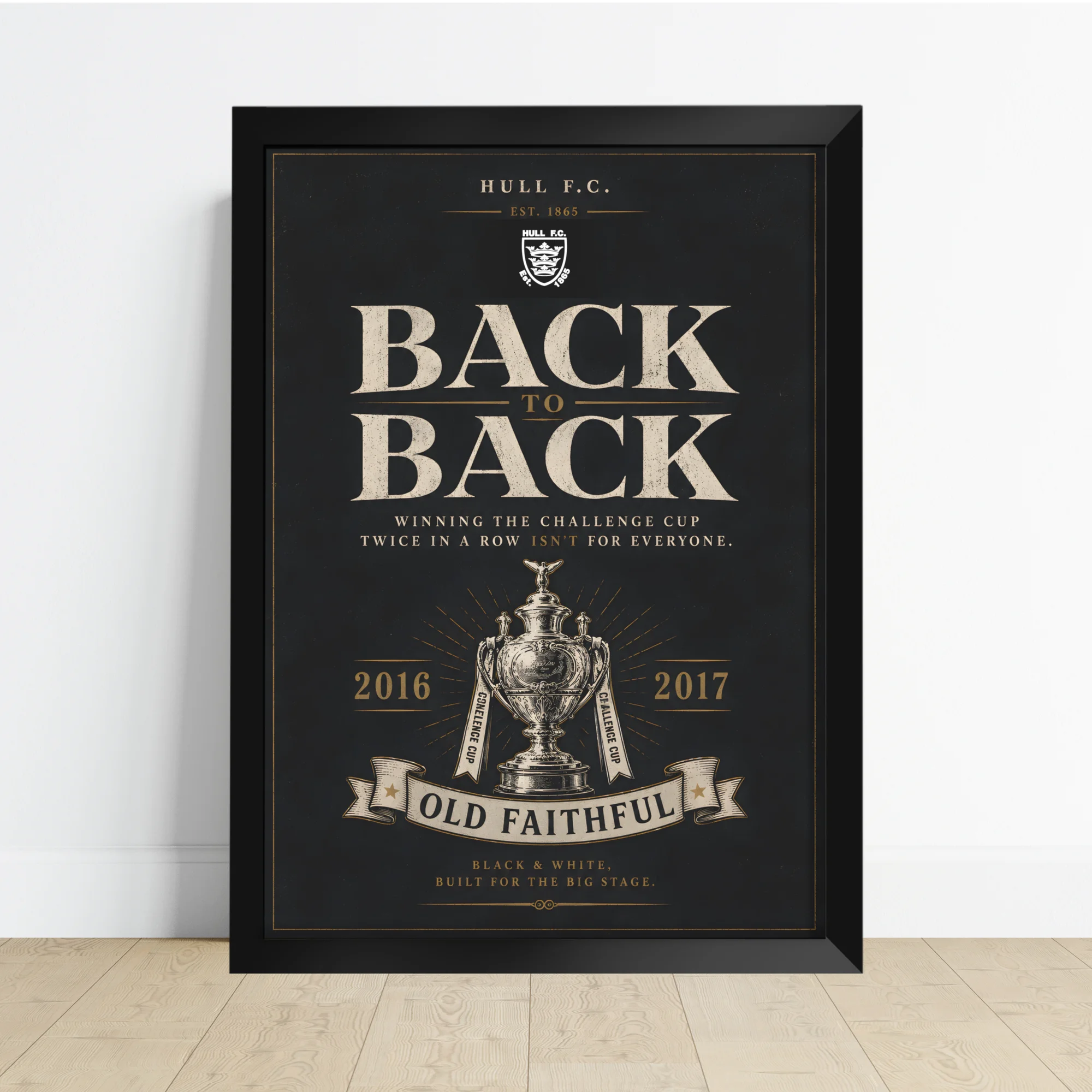 Hull FC Back to Back print celebrating the 2016 and 2017 Challenge Cup wins in black, white and gold